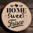 Home Sweet Frisco Wood Slice Coaster from The Texas Gift Company