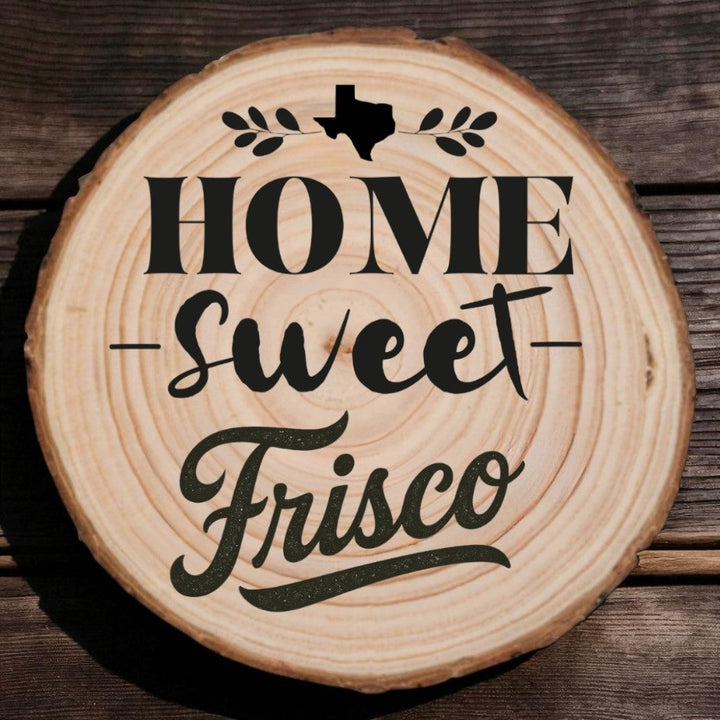 Home Sweet Frisco Wood Slice Coaster
