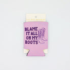 "Blame It All On My Roots" Koozie for a Design Your Own gift from The Texas Gift Company