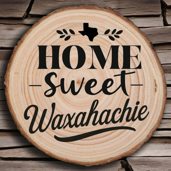 Home Sweet Waxahachie Wood Slice Coaster