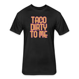 Grill Your Ass Off Taco Dirty to Me