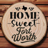 OPTIONAL Engraved "Home Sweet Fort Worth" Wood Slice Coaster