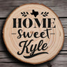 OPTIONAL Engraved "Home Sweet Kyle" Wood Slice Coaster