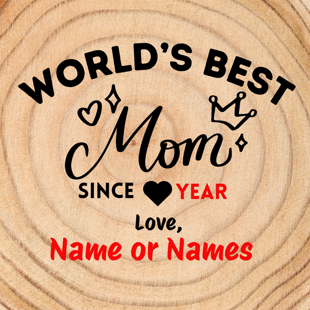 Custom engraving design template for a wooden slice featuring the phrase “World’s Best Mom,” with decorative hearts and a crown, and placeholders for a year and personalized names.
