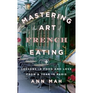 Amazon.com: Mastering the Art of French Eating: Lessons in Food and Love from a Year in Paris (Audible Audio Edition): Ann Mah, Mozhan Marnò, Random House Audio: Books