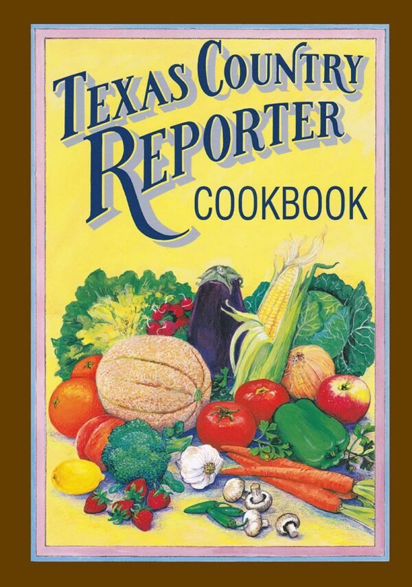 Texas Country Reporter Cookbook: Recipes from the Viewers of â€œTexas Country Reporterâ€