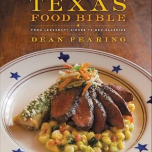 Texas Food Bible: From Legendary Dishes to New Classics