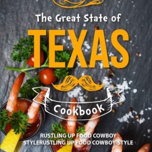 The Great State of Texas Cookbook: Rustling Up Food Cowboy-Style
