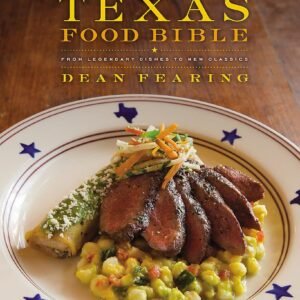 The Texas Food Bible: From Legendary Dishes to New Classics