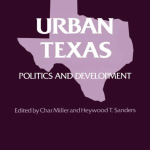 Urban Texas: Politics and Development (Texas A & M Southwestern Studies (Paperback))